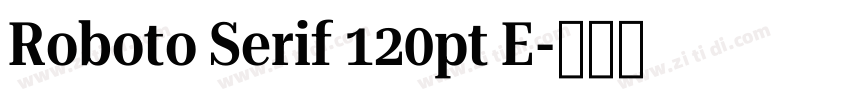Roboto Serif 120pt E字体转换